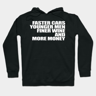 Faster Cars Younger Men Finer Wine More Money Hoodie